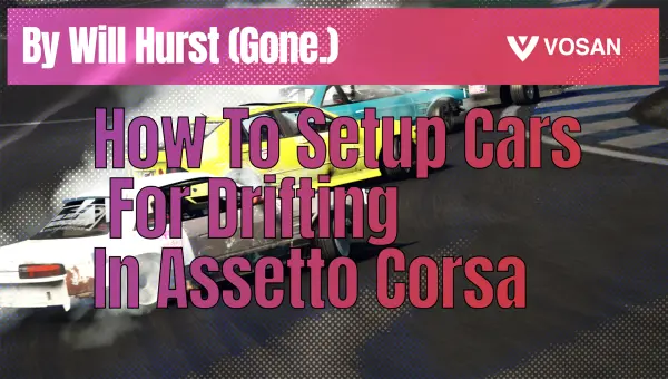 How To Setup Cars For Drifting  In Assetto Corsa (by Will Hurst)